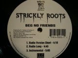 STRICKLY ROOTS / BEG NO FRIENDS