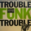 TROUBLE FUNK / TROUBLE