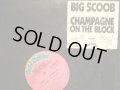 BIG SCOOB / CHAMPAGNE ON THE BLOCK  (SS盤)