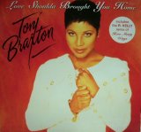 TONI BRAXTON ‎/ LOVE SHOULDA BROUGHT YOU HOME  (UK)