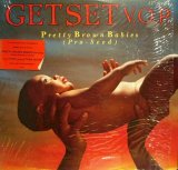 GET SET V.O.P /  PRETTY BROWN BABIES