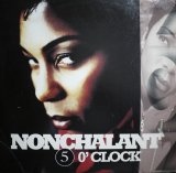 NONCHALANT / 5 O'CLOCK