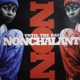 NONCHALANT / UNTIL THE DAY